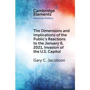 The Dimensions and Implications of the Public’s Reactions to the January 6, 2021, Invasion of the U.S. Capitol