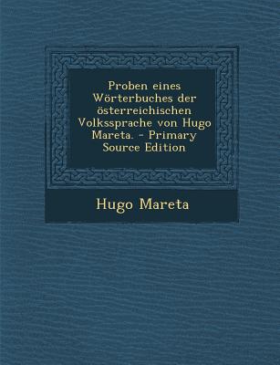 Proben Eines Worterbuches Der Osterreichischen Volkssprache Von Hugo Mareta. - Primary Source Edition