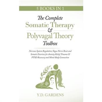 The Complete Somatic Therapy & Polyvagal Theory Toolbox - Nervous System Regulation, Vagus Nerve Reset and Somatic Exercises for Anxiety Relief, Trauma & PTSD Recovery and Mind-Body Connection