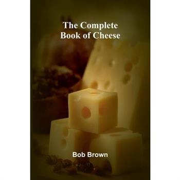 The Complete Book Of Cheese