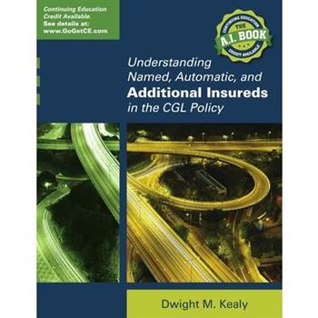 Understanding Named, Automatic, and Additional Insureds in the Cgl Policy