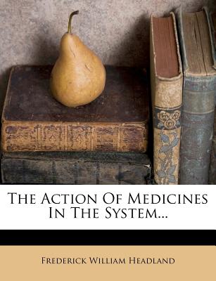 The Action of Medicines in the System...