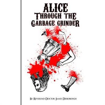 Alice through the Garbage Grinder