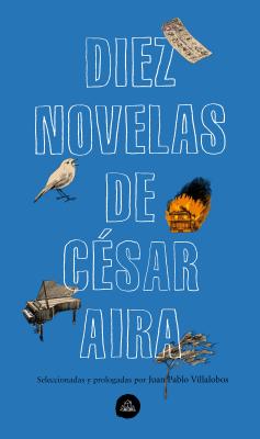 Diez novelas de C廥ar Aira / 10 Novels by C廥ar Aira
