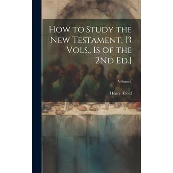 How to Study the New Testament. [3 Vols., Is of the 2Nd Ed.]; Volume 1