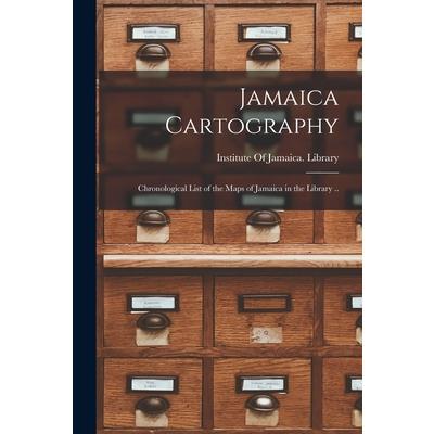 Jamaica Cartography; Chronological List of the Maps of Jamaica in the Library ..