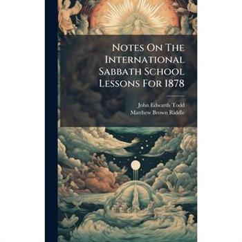 Notes On The International Sabbath School Lessons For 1878