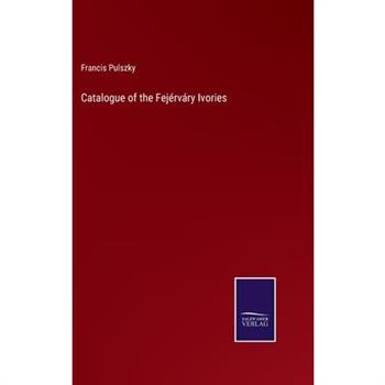 Catalogue of the Fej矇rv獺ry Ivories