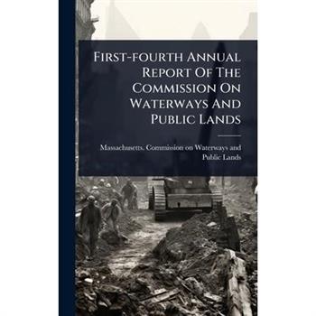First-fourth Annual Report Of The Commission On Waterways And Public Lands