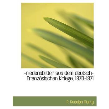 Friedensbilder Aus Dem Deutsch-Franzosischen Kriege, 1870-1871