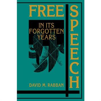 Free Speech in Its Forgotten Years, 1870-1920