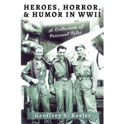 Heroes, Horror & Humor in World War II