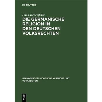 Die Germanische Religion in Den Deutschen Volksrechten