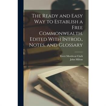 The Ready and Easy way to Establish a Free Commonwealth. Edited With Introd., Notes, and Glossary