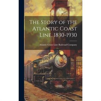 The Story of the Atlantic Coast Line, 1830-1930