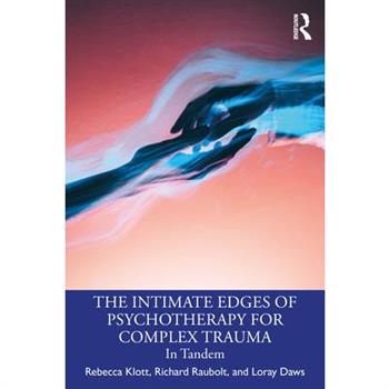 The Intimate Edges of Psychotherapy for Complex Trauma