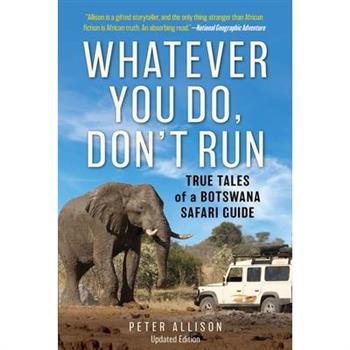 Whatever You Do, Don’t RunTrue Tales of a Botswana Safari Guide
