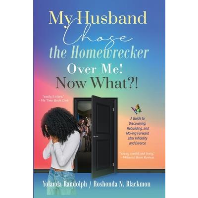 My Husband Chose the Homewrecker Over Me! Now What?!
