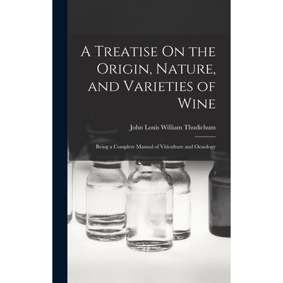A Treatise On the Origin, Nature, and Varieties of Wine