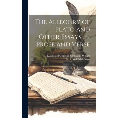 The Allegory of Plato and Other Essays in Prose and Verse