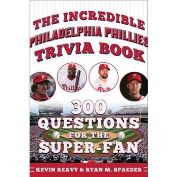 The Incredible Philadelphia Phillies Trivia Book