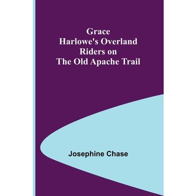 Grace Harlowe’s Overland Riders on the Old Apache Trail