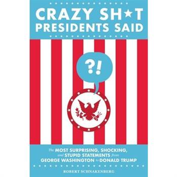 Crazy Sh*t Presidents Said
