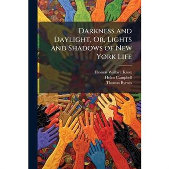 Darkness and Daylight, Or, Lights and Shadows of New York Life