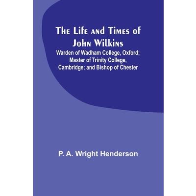 The Life and Times of John Wilkins