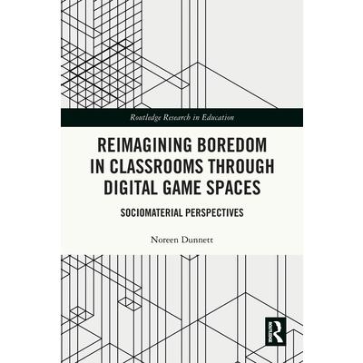 Reimagining Boredom in Classrooms through Digital Game Spaces Reimagining Boredom in Classrooms through Digital Game Spaces