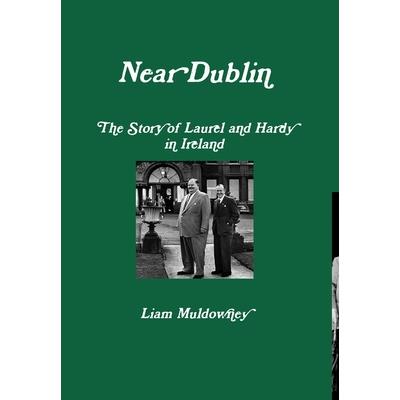 Near Dublin The Story of Laurel and Hardy in Ireland