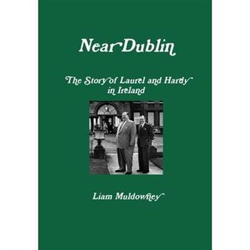 Near Dublin The Story of Laurel and Hardy in Ireland