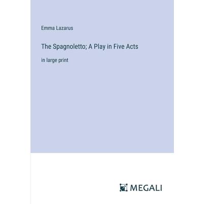 The Spagnoletto; A Play in Five Acts The Spagnoletto; A Play in Five Acts