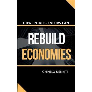 How Entrepreneurs Can Rebuild Economies