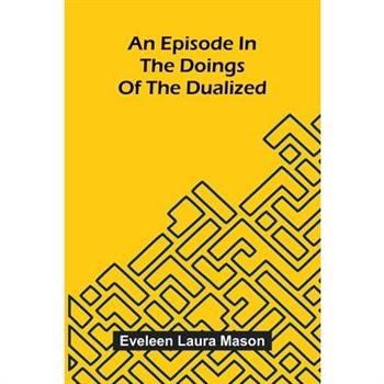 An Episode In The Doings Of The Dualized