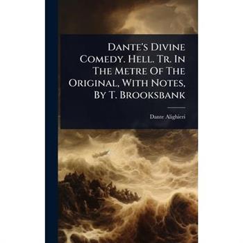 Dante’s Divine Comedy. Hell. Tr. In The Metre Of The Original, With Notes, By T. Brooksbank