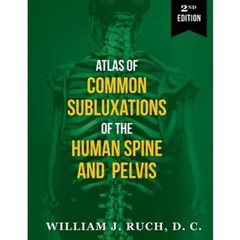 Atlas of Common Subluxations of the Human Spine and Pelvis, Second Edition