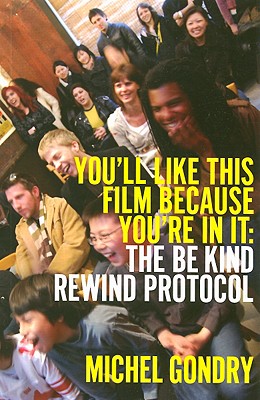 You’ll Like This Film Because You’re In It:  To Be Kind Rewind Protocol