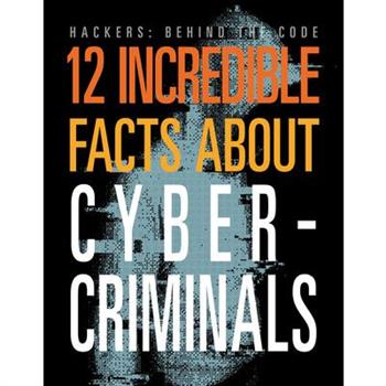 12 Incredible Facts about Cybercriminals