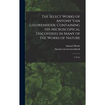 The Select Works of Antony van Leeuwenhoek