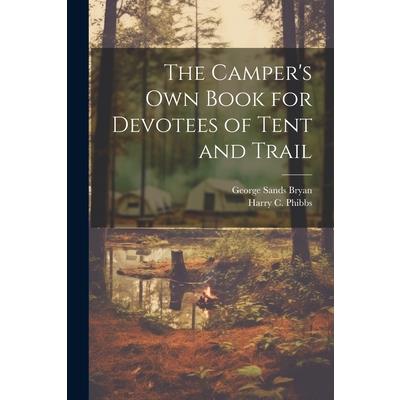 The Camper’s Own Book for Devotees of Tent and Trail