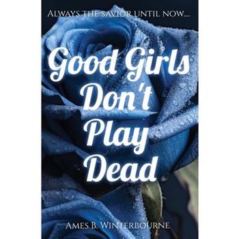 Good Girls Don't Play Dead Good Girls Don't Play Dead