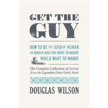 Get the Guy: How to Be the Kind of Woman the Kind of Man You Want to Marry Would Want to Marry