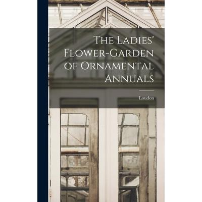 The Ladies' Flower-Garden of Ornamental Annuals