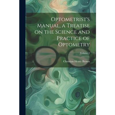 Optometrist's Manual, a Treatise on the Science and Practice of Optometry; Volume 2