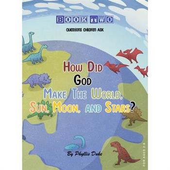 How Did God Make the World, Sun, Moon, and Stars?