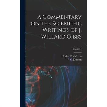 A Commentary on the Scientific Writings of J. Willard Gibbs; Volume 1