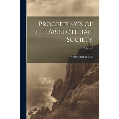 Proceedings of the Aristotelian Society; Volume 1