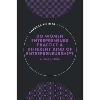 Do Women Entrepreneurs Practice a Different Kind of Entrepreneurship?