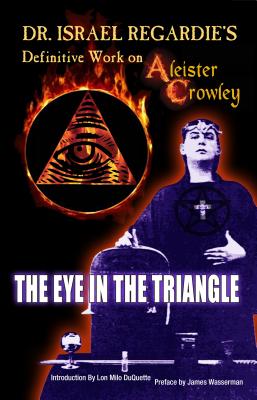 Dr. Israel Regardie’s Definitive Work on Aleister Crowley